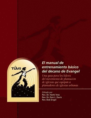 El manual de entrenamiento básico del decano de Evangel: Una guía para los líderes del movimiento de plantación de iglesias que equipan a plantadores 1