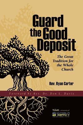 Guard the Good Deposit: The Great Tradition for the Whole Church 1