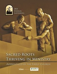 bokomslag 2021 Evangel Gathering: Sacred Roots Thriving in Ministry: Apprenticed by the Early Church