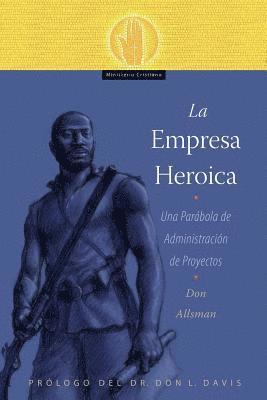 Don Allsman - La Empresa Heroica: Una Parábola de Administración de Proyectos, Häftad