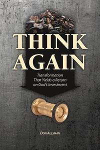 bokomslag Think Again: Transformation That Yields a Return on God's Investment