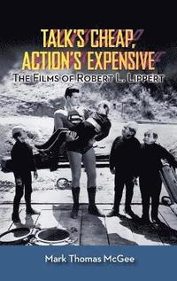 bokomslag Talk's Cheap, Action's Expensive - The Films of Robert L. Lippert (hardback)