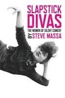 bokomslag Slapstick Divas: The Women of Silent Comedy