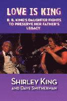 Dave Smitherman, Shirley King - Love Is King: B. B. King's Daughter Fights to Preserve Her Father's Legacy, Häftad