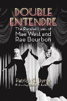 Patrick C. Byrne - Double Entendre: The Parallel Lives of Mae West and Rae Bourbon, Häftad