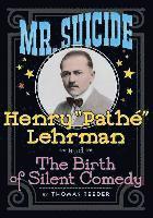 bokomslag Mr. Suicide: Henry Pathe Lehrman and The Birth of Silent Comedy