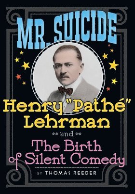 bokomslag Mr. Suicide: Henry Pathe Lehrman and The Birth of Silent Comedy