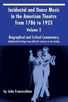 Incidental and Dance Music in the American Theatre from 1786 to 1923 Vol. 2 1