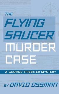 bokomslag The Flying Saucer Murder Case - A George Tirebiter Mystery (hardback)