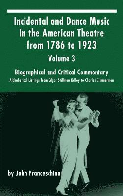 John Franceschina - Incidental and Dance Music in the American Theatre from 1786 to 1923, Inbunden