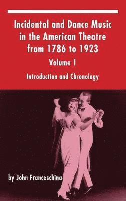 John Franceschina - Incidental and Dance Music in the American Theatre from 1786 to 1923, Inbunden