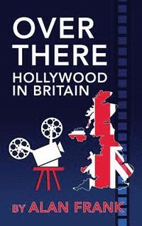 bokomslag Over There - Hollywood in Britain (hardback)