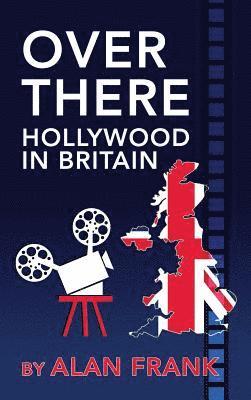 Over There - Hollywood in Britain (hardback) 1