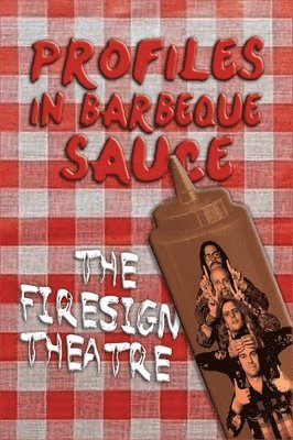 PROFILES IN BARBEQUE SAUCE The Psychedelic Firesign Theatre On Stage - 1967-1972 (hardback) 1