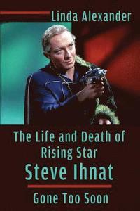 bokomslag The Life and Death of Rising Star Steve Ihnat - Gone Too Soon