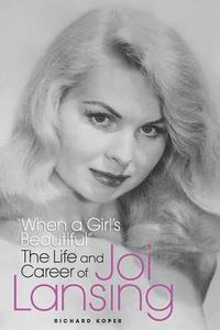 bokomslag &quot;When a Girl's Beautiful&quot; - The Life and Career of Joi Lansing