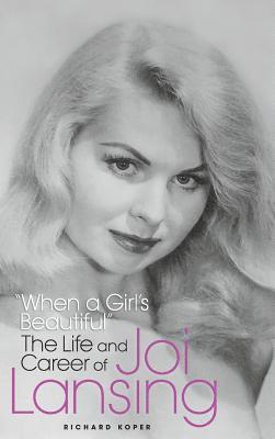 &quot;When a Girl's Beautiful&quot; - The Life and Career of Joi Lansing (hardback) 1