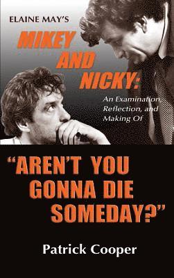 Patrick Cooper - "Aren't You Gonna Die Someday?" Elaine May's Mikey and Nicky, Inbunden