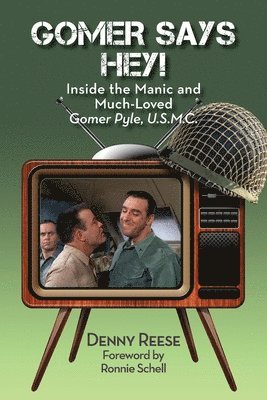 bokomslag Gomer Says Hey! Inside the Manic and Much-Loved Gomer Pyle, U.S.M.C.