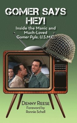 Gomer Says Hey! Inside the Manic and Much-Loved Gomer Pyle, U.S.M.C. (hardback) 1