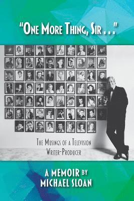 Michael Sloan - "One More Thing, Sir . . ." - The Musings of a Television Writer-Producer, Häftad