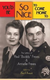 bokomslag You'd Be So Nice to Come Home to: The Letters of Paul Buddy Frees and Annelle Frees (hardback)