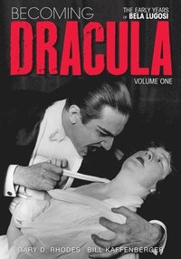 bokomslag Becoming Dracula - The Early Years of Bela Lugosi Vol. 1