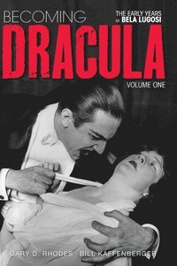 bokomslag Becoming Dracula - The Early Years of Bela Lugosi Vol. 1 (hardback)