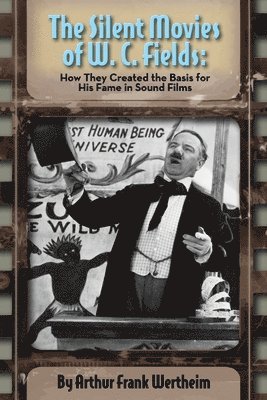 Arthur Frank Wertheim, Arthur  Frank Wertheim - Silent Movies of W. C. Fields, Häftad