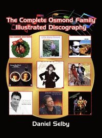 bokomslag The Complete Osmond Family Illustrated Discography (hardback)