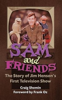 bokomslag Sam and Friends - The Story of Jim Henson's First Television Show (hardback)