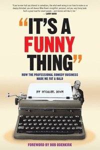 bokomslag It's A Funny Thing - How the Professional Comedy Business Made Me Fat & Bald