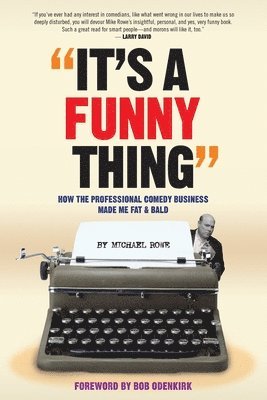 It's A Funny Thing - How the Professional Comedy Business Made Me Fat & Bald 1