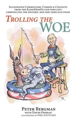 Trolling the Woe - Illustrated Commentary, Comedy & Couplets from Radiofreeoz.com (hardback) 1