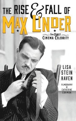 bokomslag The Rise & Fall of Max Linder (hardback)