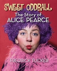 bokomslag Sweet Oddball - The Story of Alice Pearce