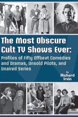 bokomslag The Most Obscure Cult TV Shows Ever - Profiles of Fifty Offbeat Comedies and Dramas, Unsold Pilots, and Unaired Series