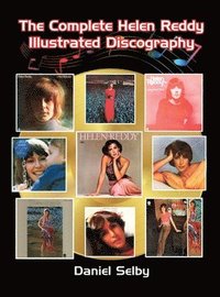bokomslag The Complete Helen Reddy Illustrated Discography (hardback)