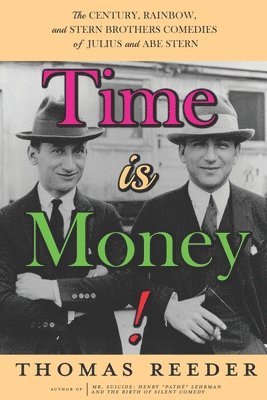 Thomas Reeder - Time is Money! The Century, Rainbow, and Stern Brothers Comedies of Julius and Abe Stern, Häftad