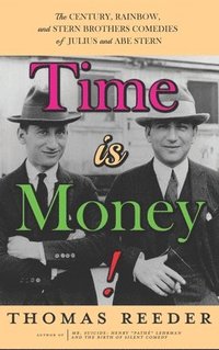 bokomslag Time is Money! The Century, Rainbow, and Stern Brothers Comedies of Julius and Abe Stern (hardback)
