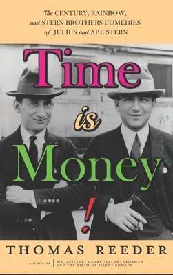 Thomas Reeder - Time is Money! The Century, Rainbow, and Stern Brothers Comedies of Julius and Abe Stern (hardback), Inbunden