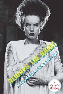 Victoria Worsley - Always the Bride - A Biography of Elsa Lanchester, Häftad