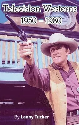 Lanny Tucker - Television Westerns 1950 - 1980 (hardback), Inbunden. Tillgänglighet: Lägg i varukorg