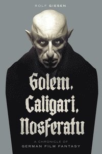 bokomslag Golem, Caligari, Nosferatu - A Chronicle of German Film Fantasy