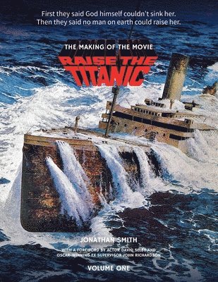 Jonathan Smith - Raise the Titanic - The Making of the Movie Volume 1, Häftad