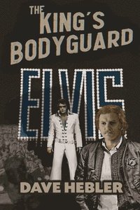 bokomslag The King's Bodyguard - A Martial Arts Legend Meets the King of Rock 'n Roll