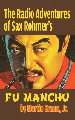 Martin Grams - Radio Adventures Of Sax Rohmer's Fu Manchu (hardback), Inbunden