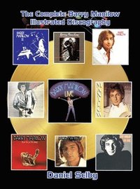 bokomslag The Complete Barry Manilow Illustrated Discography (hardback)