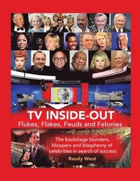 bokomslag TV Inside-Out - Flukes, Flakes, Feuds and Felonies - The backstage blunders, bloopers and blasphemy of celebrities in search of success