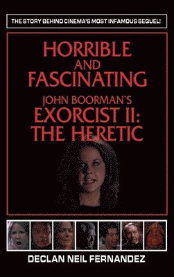 Horrible and Fascinating - John Boorman's Exorcist II (hardback) 1